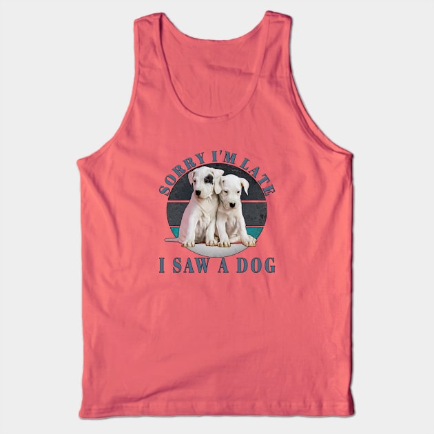 Sorry I'm Late I Saw A Dog Tank Top by DZCHIBA